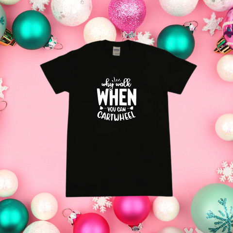 Why Walk When You Can Cartwheel Black T-Shirt:  ADULT